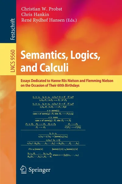 Обложка книги Semantics, Logics, and Calculi. Essays Dedicated to Hanne Riis Nielson and Flemming Nielson on the Occasion of Their 60th Birthdays, 