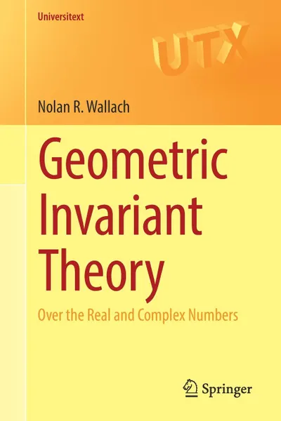 Обложка книги Geometric Invariant Theory. Over the Real and Complex Numbers, Nolan R. Wallach