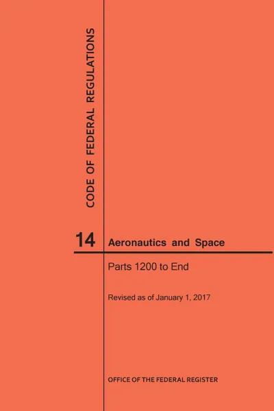 Обложка книги Code of Federal Regulations, Title 14, Aeronautics and Space, Parts 1200-End, 2017, NARA