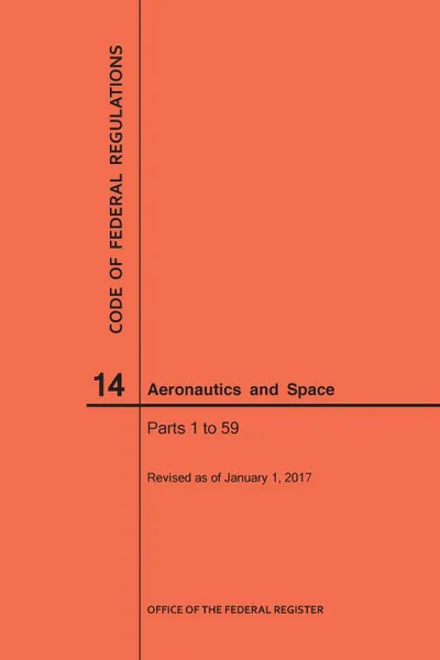 Обложка книги Code of Federal Regulations, Title 14, Aeronautics and Space, Parts 1-59, 2017, NARA