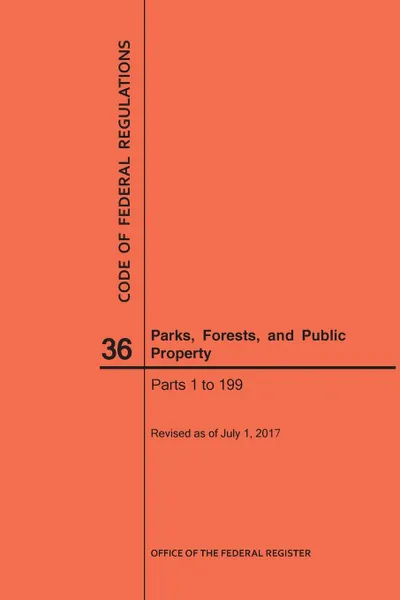 Обложка книги Code of Federal Regulations Title 36, Parks, Forests and Public Property, Parts 1-199, 2017, NARA