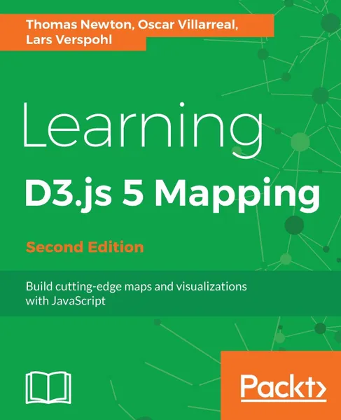 Обложка книги Learning D3.js 4 Mapping - Second Edition, Thomas Newton, Oscar Villarreal, Lars Verspohl