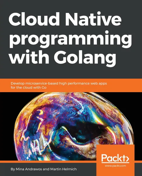 Обложка книги Cloud Native programming with Golang, Martin Helmich, Mina Andrawos