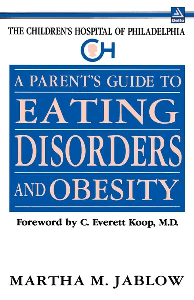 Обложка книги A Parent's Guide to Eating Disorders and Obesity. The Children's Hospital of Philadelphia, Martha M. Jablow, Bill Bryson