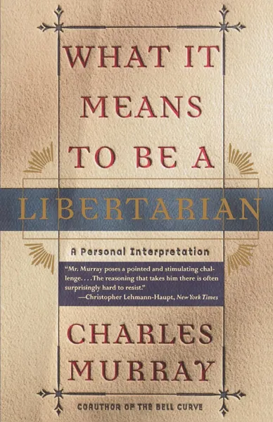 Обложка книги What It Means to Be a Libertarian. A Personal Interpretation, Charles Murray