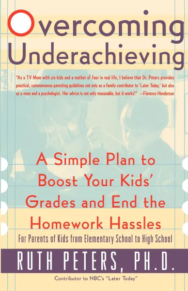 Обложка книги Overcoming Underachieving. A Simple Plan to Boost Your Kids' Grades and End the Homework Hassles, Ruth Allen Peters