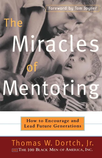 Обложка книги The Miracles of Mentoring. How to Encourage and Lead Future Generations, Thomas W. Dortch, Black Men of a 100 Black Men of America, Carla Fine