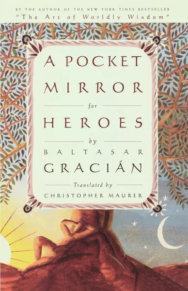 Обложка книги The Pocket Mirror of Heroes, Christopher Maurer, Baltasar Gracian, Christopher Maurer