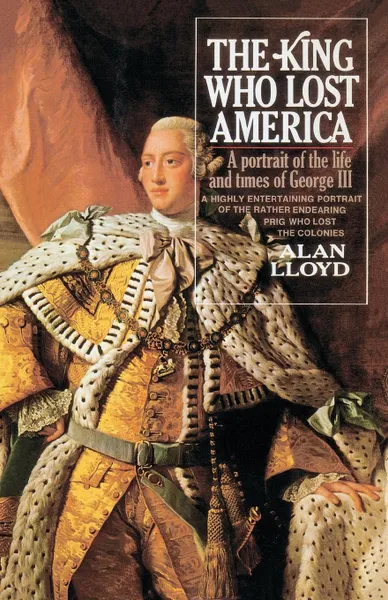 Обложка книги The King Who Lost America, Alan Lloyd