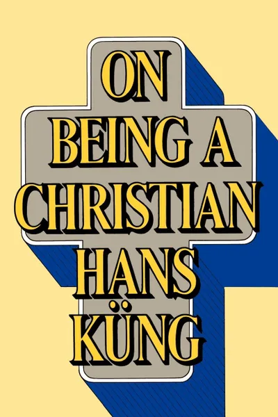 Обложка книги On Being a Christian, Hans Kung, Edward Quinn