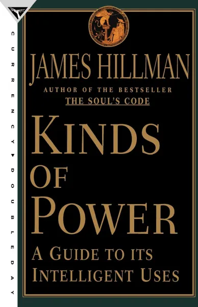 Обложка книги Kinds of Power. A Guide to Its Intelligent Uses, James Hillman