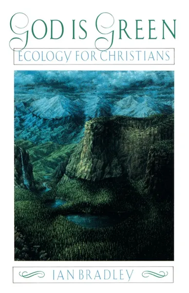 Обложка книги God Is Green. Ecology for Christians, Ian C. Bradley, Ian Brodley