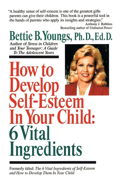 Обложка книги How to Develop Self-Esteem in Your Child. 6 Vital Ingredients: 6 Vital Ingredients, Bettie B. Youngs, Betty Youngs