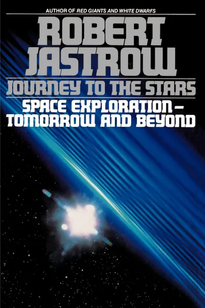 Обложка книги Journey to the Stars. Space Exploration--Tomorrow and Beyond, Robert Jastrow