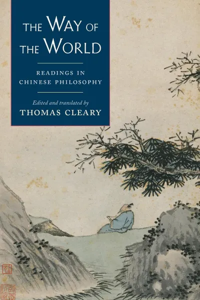 Обложка книги The Way of the World. Readings in Chinese Philosophy, Thomas Cleary