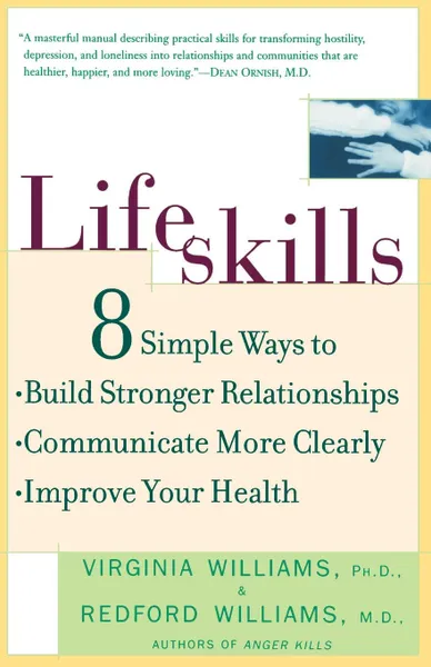 Обложка книги Lifeskills. 8 Simple Ways to Build Stronger Relationships, Communicate More Clearly, and Imp Rove Your Health, Virginia Williams, V. Williams, Redford Williams