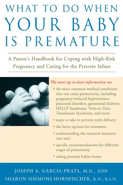 Обложка книги What to Do When Your Baby Is Premature. A Parent's Handbook for Coping with High-Risk Pregnancy and Caring for the Preterm Infant, Joseph A. Garcia-Prats, Sharon G. Hornfischer