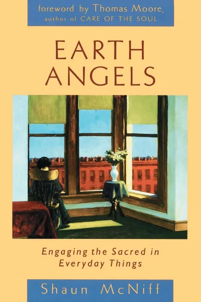 Обложка книги Earth Angels. Engaging the Sacred in Everyday Things, Shaun McNiff