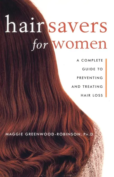 Обложка книги Hair Savers for Women. A Complete Guide to Preventing and Treating Hair Loss, Maggie Greenwood-Robinson