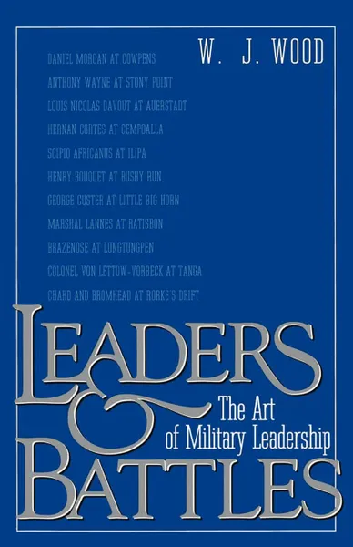 Обложка книги Leaders and Battles. The Art of Military Leadership, W. J. Wood