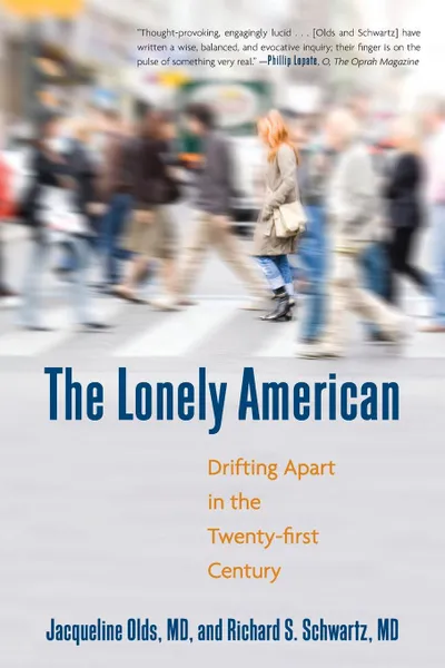 Обложка книги The Lonely American. Drifting Apart in the Twenty-first Century, MD Jacqueline Olds, MD Richard S. Schwartz