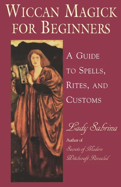 Обложка книги Wiccan Magick for Beginners. A Guide to Spells, Rites, and Customs, Lady Sabrina, Sabrina