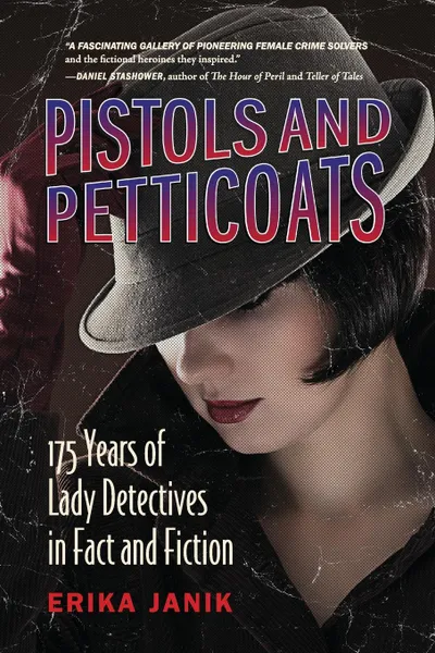 Обложка книги Pistols and Petticoats-175 Years of Lady Detectives in Fact and Fiction, Erika Janik