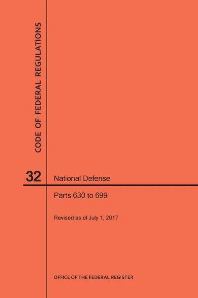 Обложка книги Code of Federal Regulations Title 32, National Defense, Parts 630-699, 2017, NARA