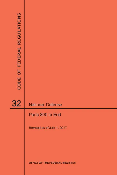 Обложка книги Code of Federal Regulations Title 32, National Defense, Parts 800-End, 2017, NARA