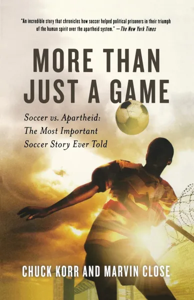 Обложка книги More Than Just a Game. Soccer vs. Apartheid: The Most Important Soccer Story Ever Told, Chuck Korr, Marvin Close