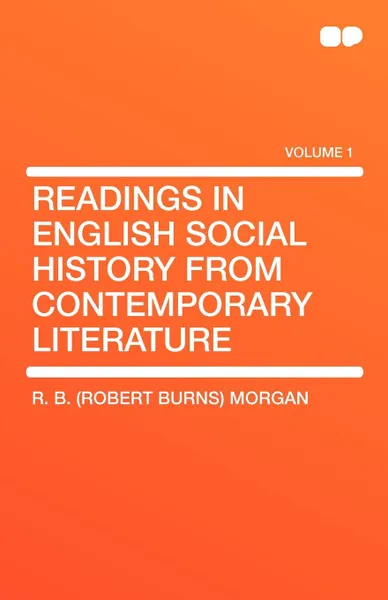 Обложка книги Readings in English Social History from Contemporary Literature, R. B. (Robert Burns) Morgan