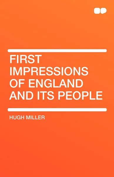 Обложка книги First Impressions of England and Its People, Hugh Miller