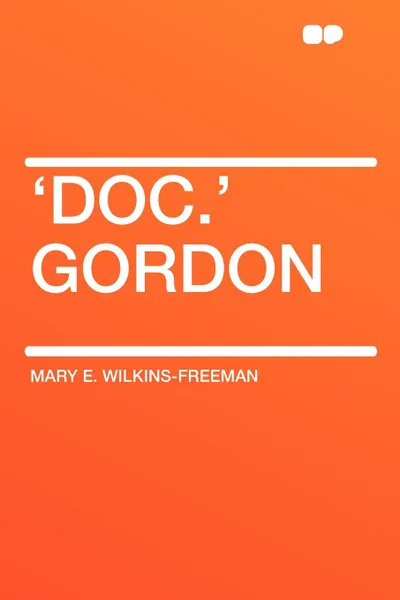 Обложка книги 'Doc.' Gordon, Mary E. Wilkins-Freeman