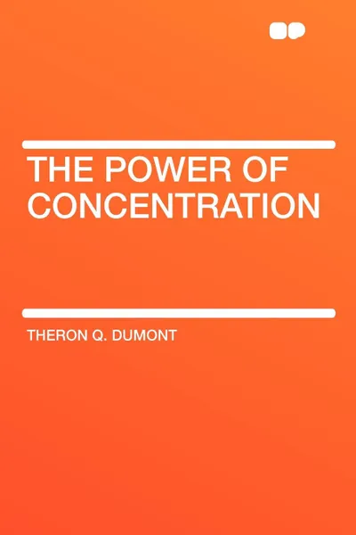 Обложка книги The Power of Concentration, Theron Q. Dumont