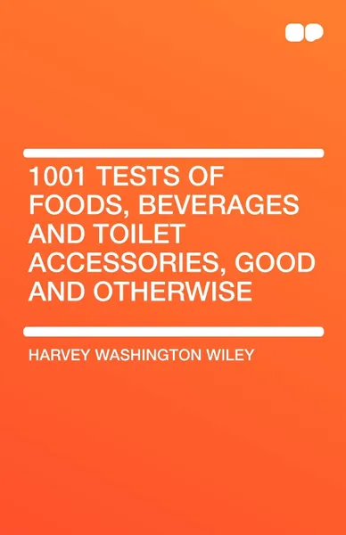 Обложка книги 1001 Tests of Foods, Beverages and Toilet Accessories, Good and Otherwise, Harvey Washington Wiley