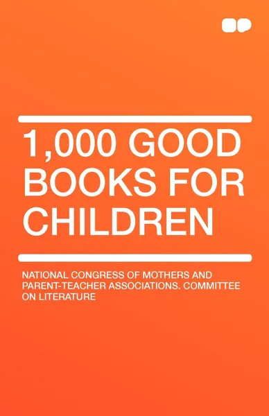 Обложка книги 1,000 Good Books for Children, National Congress of Mothers and Parent