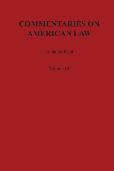 Обложка книги Commentaries on American Law, Volume III, James Kent