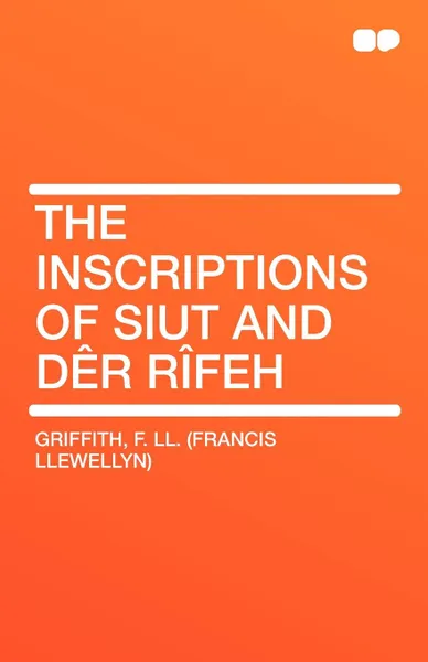 Обложка книги The Inscriptions of Siut and Der Rifeh, F. LL (Francis Llewellyn) Griffith