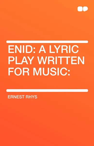 Обложка книги Enid. A Lyric Play Written for Music, Ernest Rhys