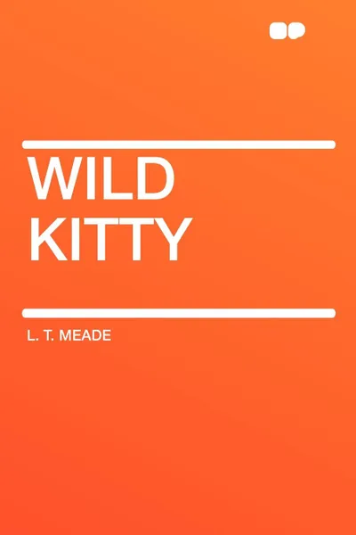 Обложка книги Wild Kitty, L. T. Meade