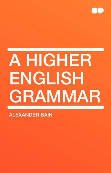 Обложка книги A Higher English Grammar, Alexander Bain