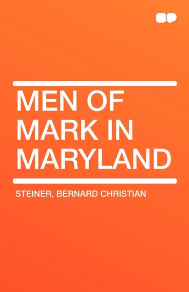 Обложка книги Men of Mark in Maryland, Bernard Christian Steiner