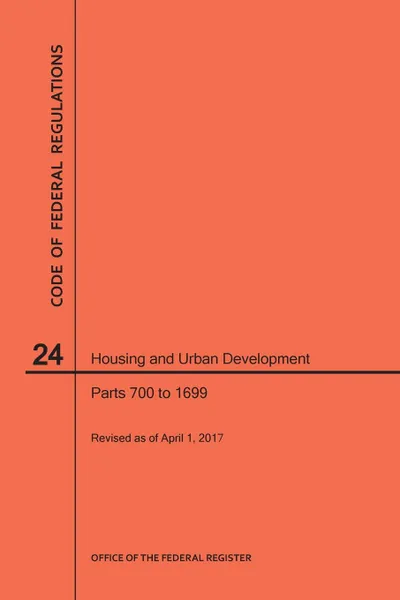 Обложка книги Code of Federal Regulations Title 24, Housing and Urban Development, Parts 700-1699, 2017, NARA