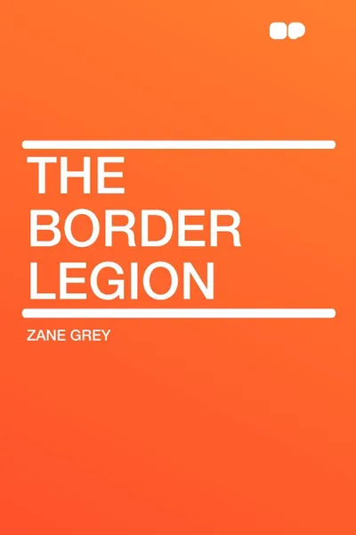 Обложка книги The Border Legion, Zane Grey