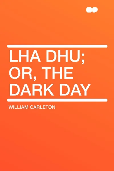 Обложка книги Lha Dhu; Or, The Dark Day, William Carleton