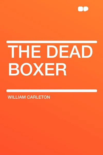 Обложка книги The Dead Boxer, William Carleton