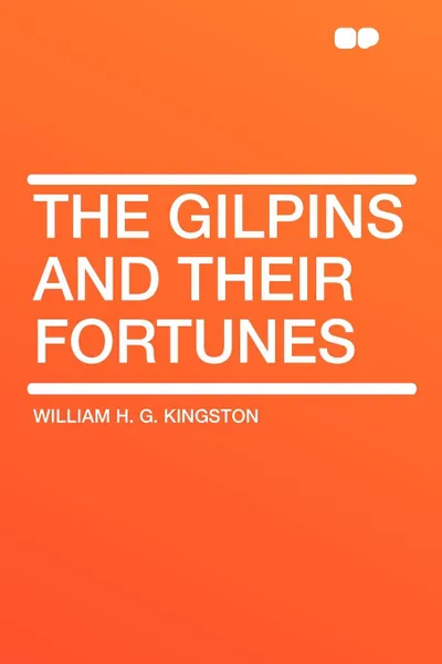 Обложка книги The Gilpins and their Fortunes, William H. G. Kingston