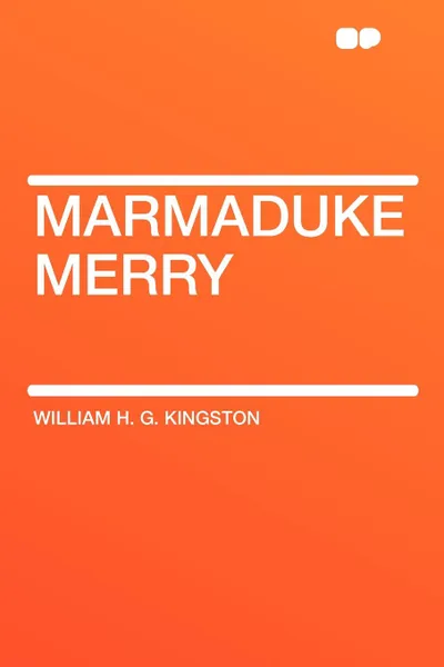 Обложка книги Marmaduke Merry, William H. G. Kingston