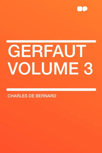 Обложка книги Gerfaut Volume 3, Charles de Bernard