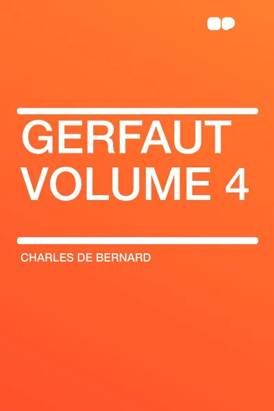 Обложка книги Gerfaut Volume 4, Charles de Bernard